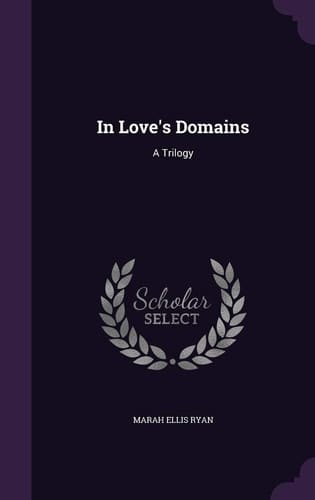 In Love's Domains A Trilogy