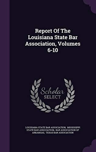 Report of the Louisiana State Bar Association, Volumes 6-10