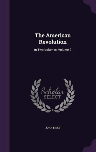 The American Revolution In Two Volumes, Volume 2