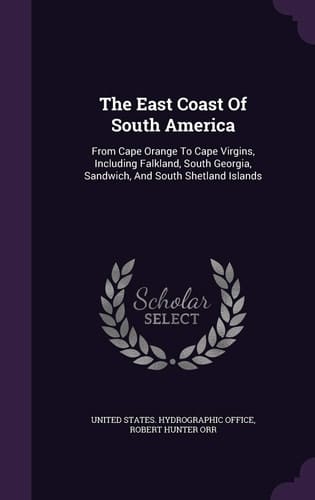 The East Coast Of South America From Cape Orange To Cape Virgins, Including Falkland, South Georgia, Sandwich, And South Shetland Islands