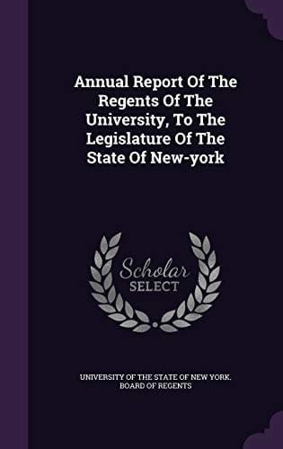Annual Report of the Regents of the University, to the Legislature of the State of New-York