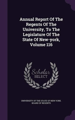 Annual Report of the Regents of the University, to the Legislature of the State of New-York, Volume 116