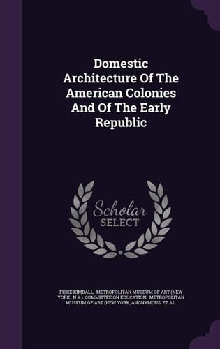 Domestic Architecture Of The American Colonies And Of The Early Republic