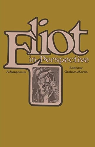 Eliot in Perspective A Symposium