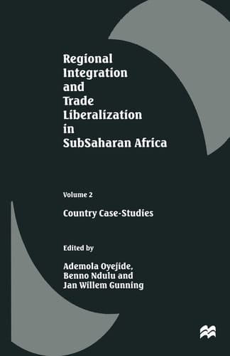 Regional Integration and Trade Liberalization in SubSaharan Africa Volume 2: Country Case-Studies