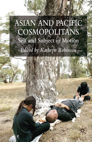 Asian and Pacific Cosmopolitans Self and Subject in Motion