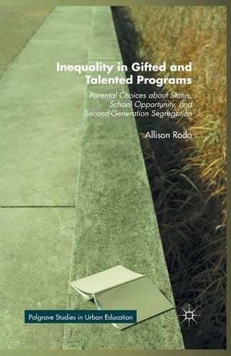 Inequality in Gifted and Talented Programs Parental Choices about Status, School Opportunity, and Second-Generation Segregation