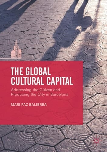 The Global Cultural Capital Addressing the Citizen and Producing the City in Barcelona
