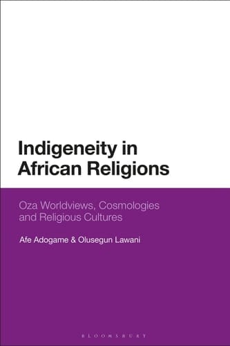 Indigeneity in African Religions Oza Worldviews, Cosmologies and Religious Cultures