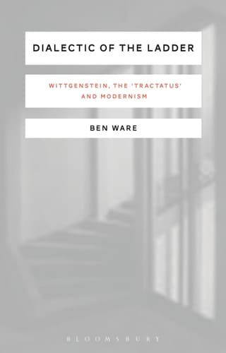 Dialectic of the Ladder Wittgenstein, the 'Tractatus' and Modernism