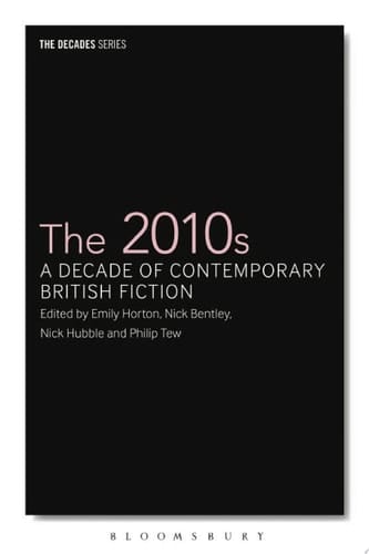 The 2010s A Decade of Contemporary British Fiction