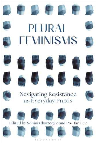 Plural Feminisms Navigating Resistance as Everyday Praxis