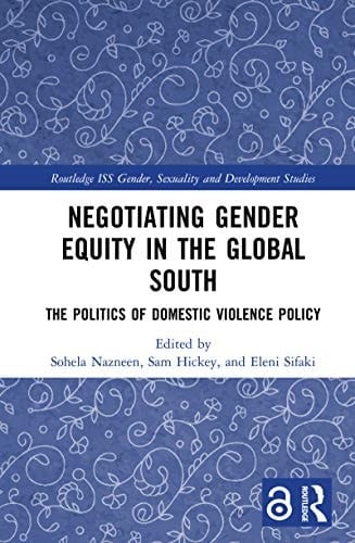 Negotiating Gender Equity in the Global South: The Politics of Domestic Violence Policy (Routledge ISS Gender, Sexuality and Development Studies)