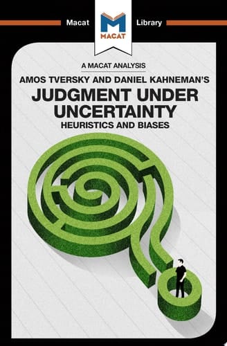 An Analysis of Amos Tversky and Daniel Kahneman's Judgment Under Uncertainty Heuristics and Biases