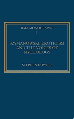 Szymanowski, Eroticism and the Voices of Mythology