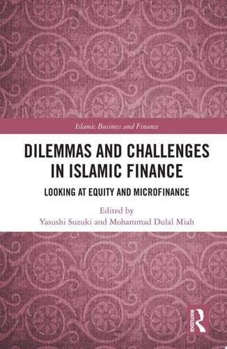 Dilemmas and Challenges in Islamic Finance Looking at Equity and Microfinance