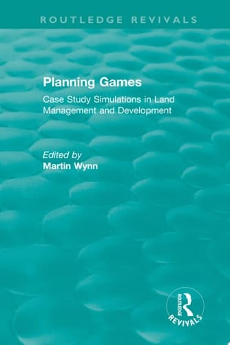 Routledge Revivals: Planning Games (1985) Case Study Simulations in Land Management and Development