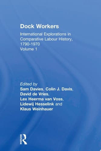 Dock Workers International Explorations in Comparative Labour History, 1790-1970
