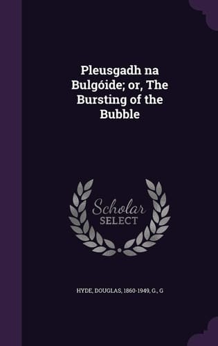 Pleusgadh Na Bulgóide; Or, The Bursting of the Bubble