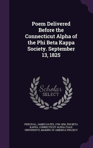 Poem Delivered Before the Connecticut Alpha of the Phi Beta Kappa Society. September 13, 1825
