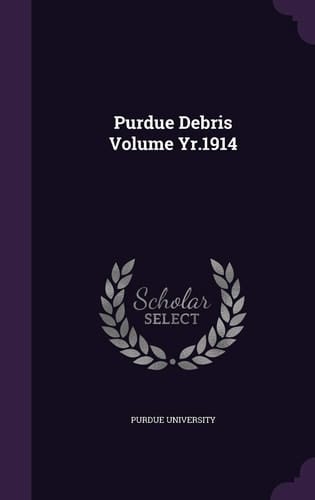 Purdue Debris Volume Yr.1914