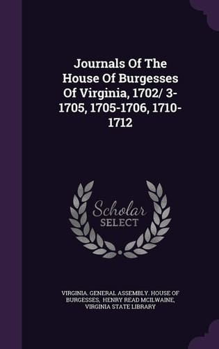 Journals of the House of Burgesses of Virginia, 1702/ 3-1705, 1705-1706, 1710-1712