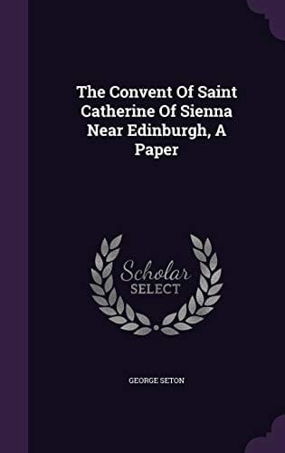 The Convent Of Saint Catherine Of Sienna Near Edinburgh, A Paper