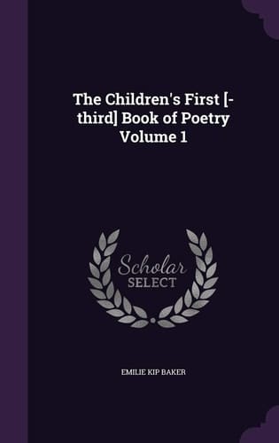 The Children's First [-third] Book of Poetry Volume 1
