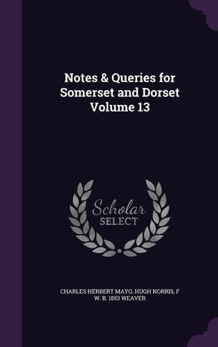 Notes & Queries for Somerset and Dorset Volume 13