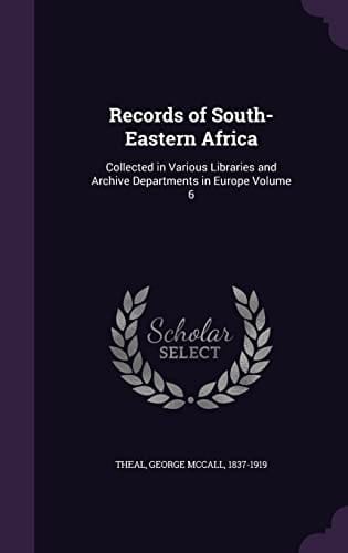 Records of South-Eastern Africa Collected in Various Libraries and Archive Departments in Europe Volume 6