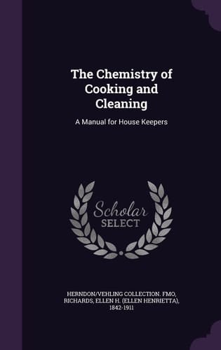 The Chemistry of Cooking and Cleaning A Manual for House Keepers