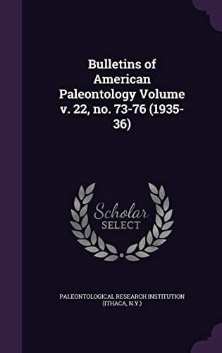 Bulletins of American Paleontology Volume V. 22, No. 73-76 (1935-36)
