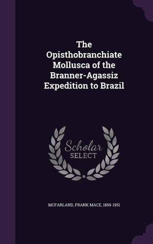 The Opisthobranchiate Mollusca of the Branner-Agassiz Expedition to Brazil