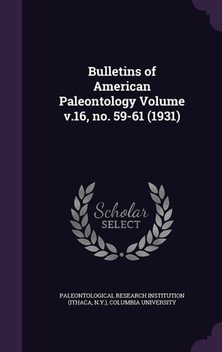 Bulletins of American Paleontology Volume V. 16, No. 59-61 (1931)