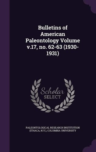 Bulletins of American Paleontology Volume V. 17, No. 62-63 (1930-1931)