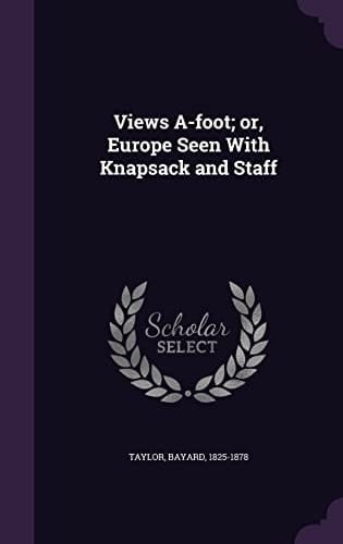 Views A-Foot; Or, Europe Seen with Knapsack and Staff