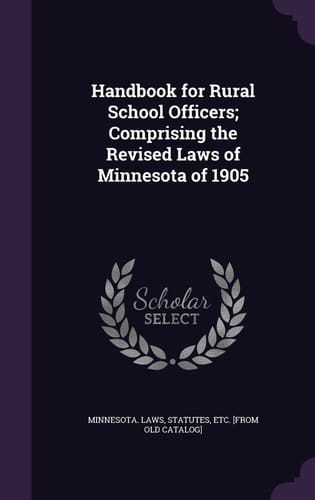 Handbook for Rural School Officers; Comprising the Revised Laws of Minnesota of 1905