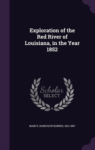Exploration of the Red River of Louisiana, in the Year 1852