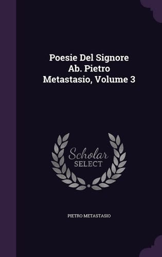 Poesie Del Signore Ab. Pietro Metastasio, Volume 3