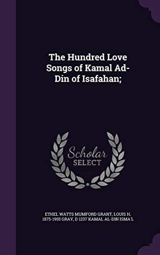 The Hundred Love Songs of Kamal Ad-Din of Isafahan;