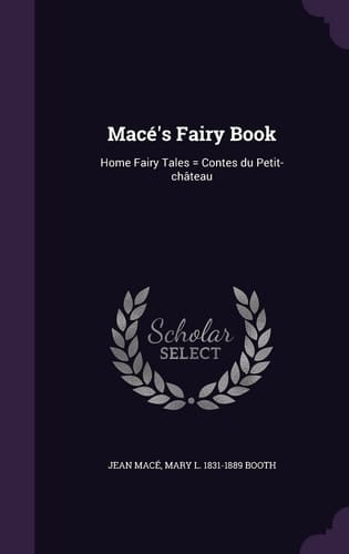 Macé's Fairy Book Home Fairy Tales = Contes Du Petit-château