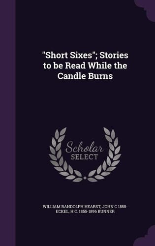 Short Sixes; Stories to Be Read While the Candle Burns