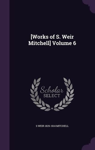 [Works of S. Weir Mitchell] Volume 6