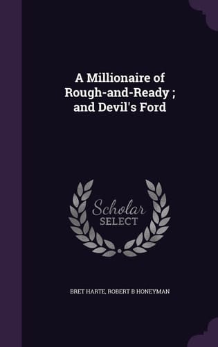 A Millionaire of Rough-And-Ready; And Devil's Ford