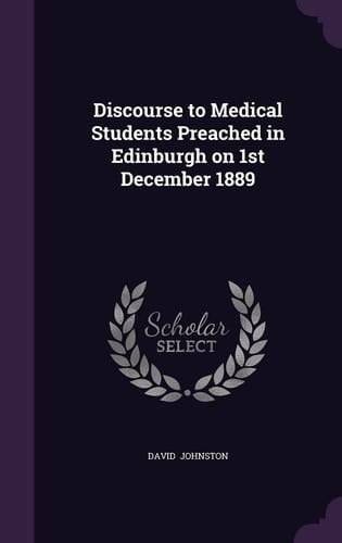 Discourse to Medical Students Preached in Edinburgh on 1st December 1889