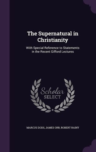 The Supernatural in Christianity With Special Reference to Statements in the Recent Gifford Lectures