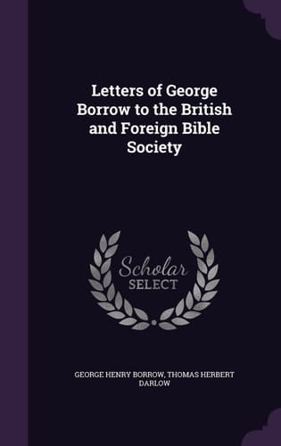 Letters of George Borrow to the British and Foreign Bible Society