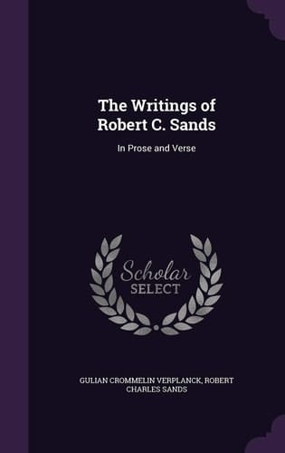 The Writings of Robert C. Sands In Prose and Verse