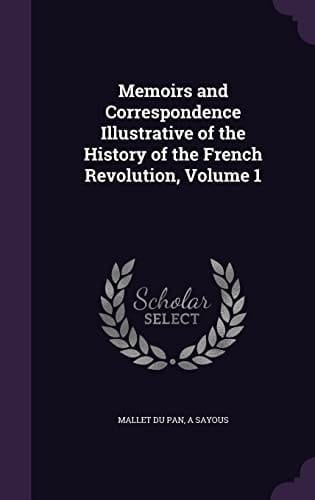 Memoirs and Correspondence Illustrative of the History of the French Revolution, Volume 1