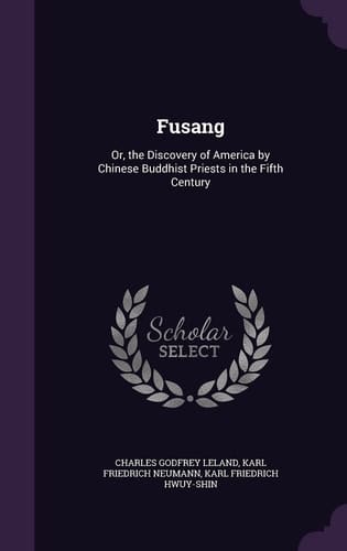 Fusang Or, the Discovery of America by Chinese Buddhist Priests in the Fifth Century